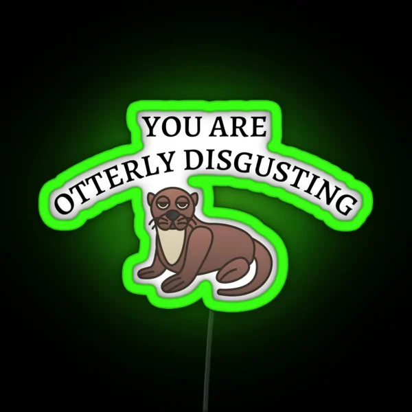 You Are Otterly Disgusting V2 Sarcastic Otter Annoyed RGB Neon Sign