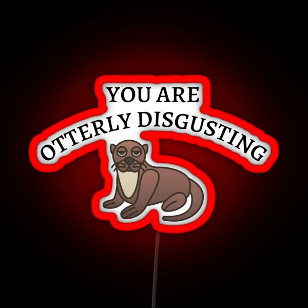 You Are Otterly Disgusting V2 Sarcastic Otter Annoyed RGB Neon Sign