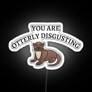 You Are Otterly Disgusting V2 Sarcastic Otter Annoyed Otter RGB Neon Sign