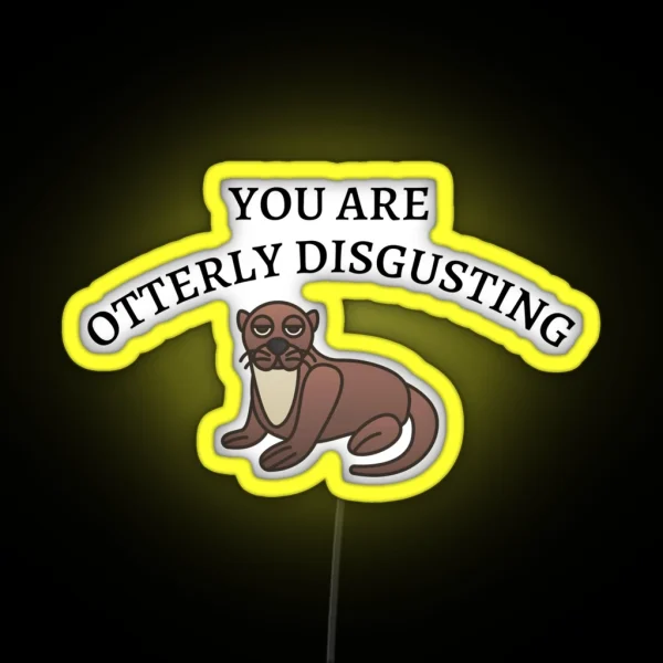 You Are Otterly Disgusting V2 Sarcastic Otter Annoyed RGB Neon Sign