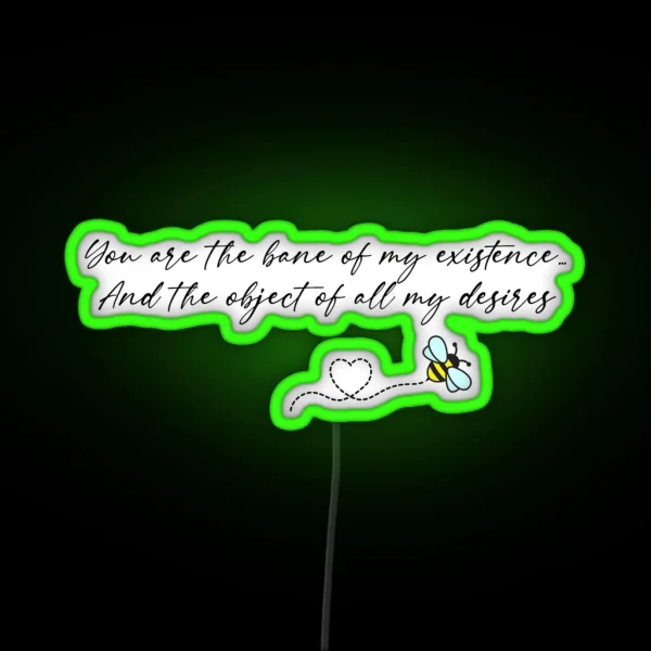 You Are The Bane Of My Existence And The Object Of All My Desires RGB Neon Sign