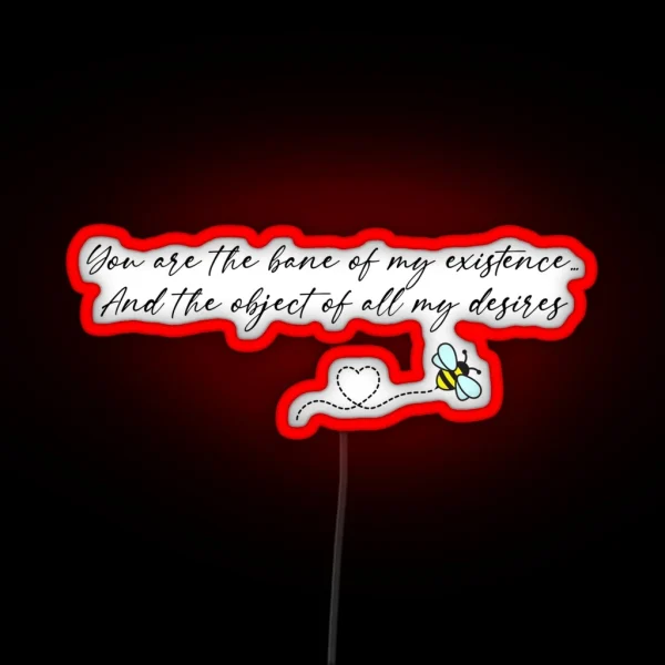 You Are The Bane Of My Existence And The Object Of All My Desires RGB Neon Sign