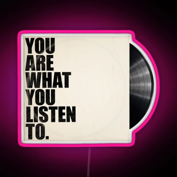 You Are What You Listen To RGB Neon Sign
