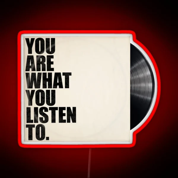 You Are What You Listen To RGB Neon Sign