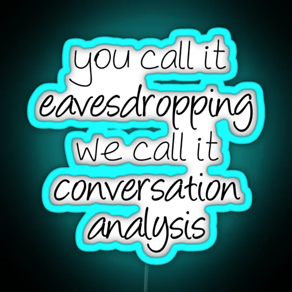 You Call It Eavesdropping We Call It RGB Neon Sign