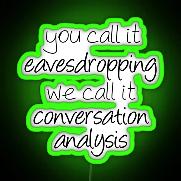 You Call It Eavesdropping We Call It RGB Neon Sign