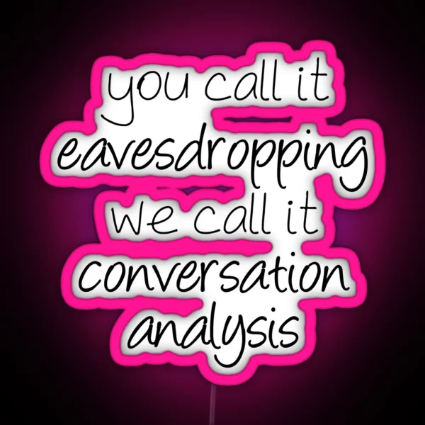 You Call It Eavesdropping We Call It RGB Neon Sign