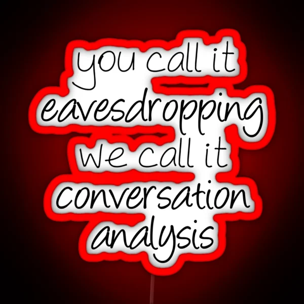 You Call It Eavesdropping We Call It RGB Neon Sign