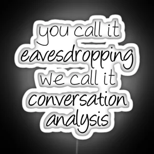 You Call It Eavesdropping We Call It Impromptu Conversation Analysis Linguistics RGB Neon Sign