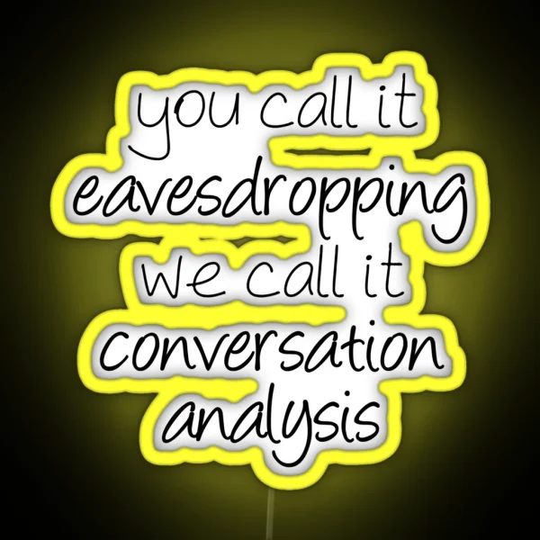 You Call It Eavesdropping We Call It RGB Neon Sign