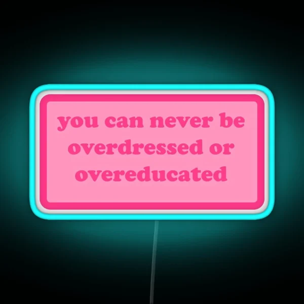 You Can Never Be Overdressed Or Overeducated Y2k Motivational Quote RGB Neon Sign