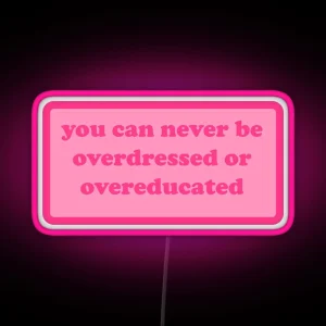 You Can Never Be Overdressed Or Overeducated Y2k Motivational Quote RGB Neon Sign