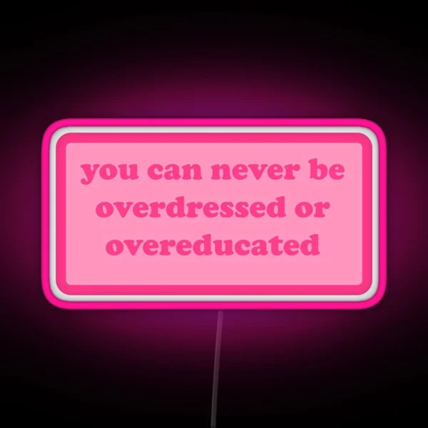 You Can Never Be Overdressed Or Overeducated Y2k Motivational Quote RGB Neon Sign