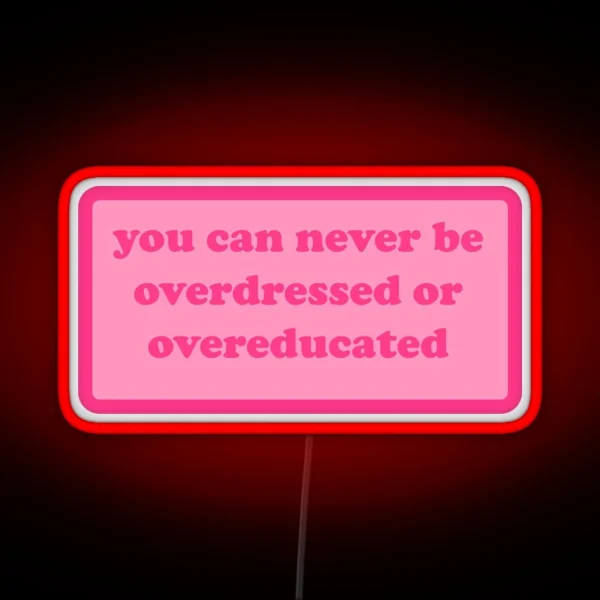 You Can Never Be Overdressed Or Overeducated Y2k Motivational Quote RGB Neon Sign