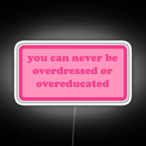 You Can Never Be Overdressed Or Overeducated Y2k Motivational Quote RGB Neon Sign