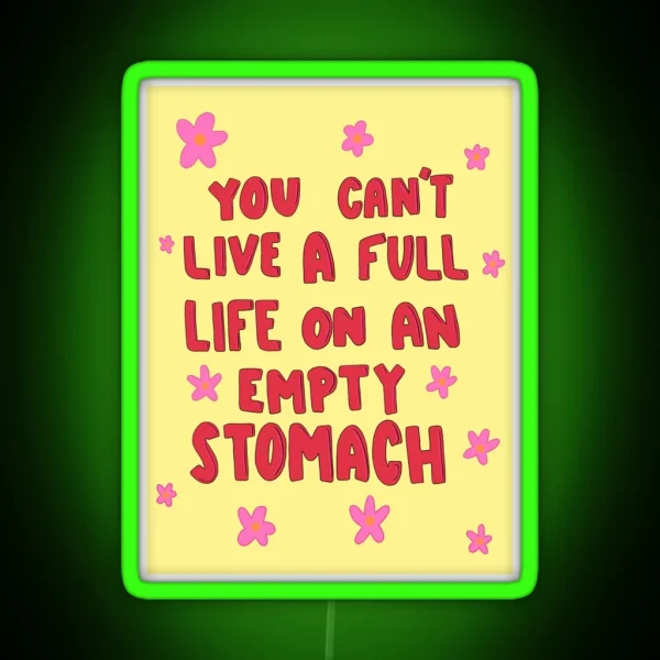 You Can T Live A Full Life On An Empty Stomach RGB Neon Sign