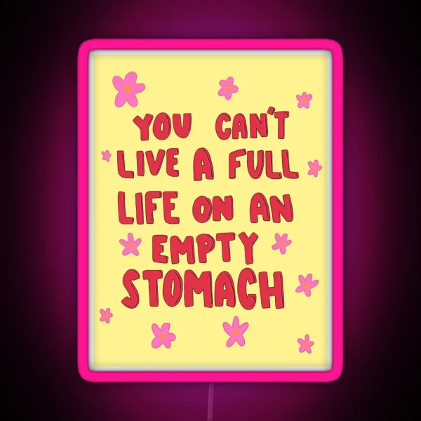 You Can T Live A Full Life On An Empty Stomach RGB Neon Sign