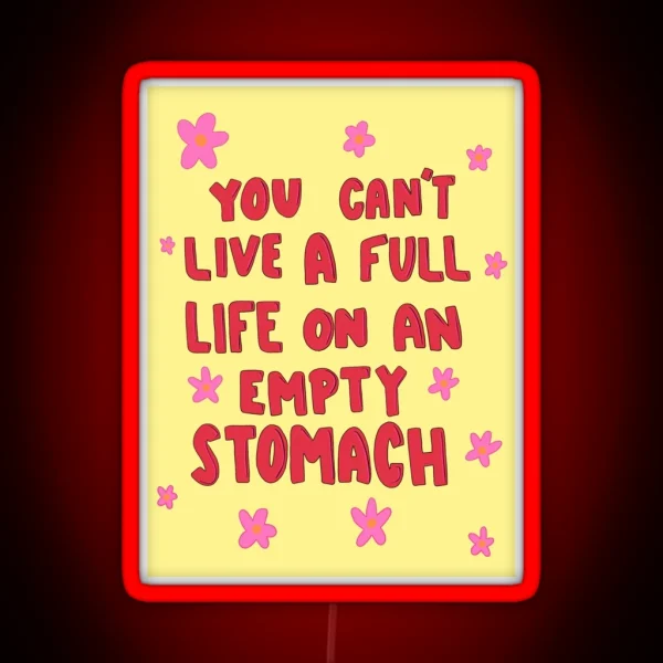 You Can T Live A Full Life On An Empty Stomach RGB Neon Sign