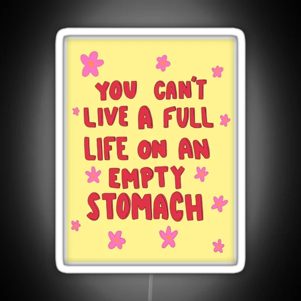 You Can T Live A Full Life On An Empty Stomach RGB Neon Sign