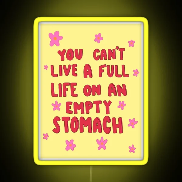 You Can T Live A Full Life On An Empty Stomach RGB Neon Sign