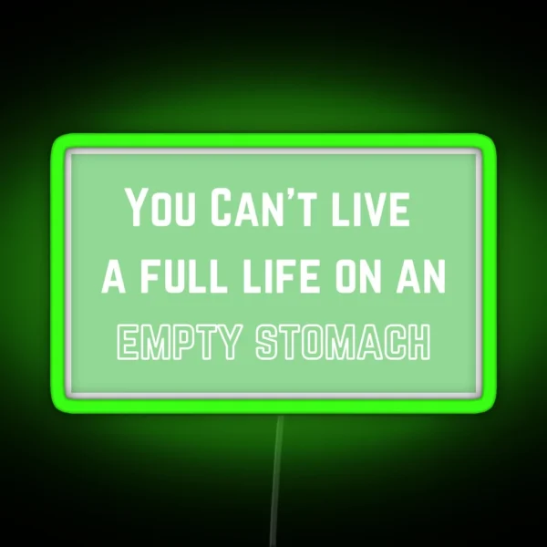 You Can T Live A Full Life On An Empty Stomach RGB Neon Sign