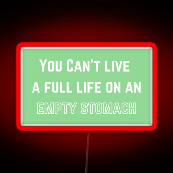 You Can T Live A Full Life On An Empty Stomach RGB Neon Sign