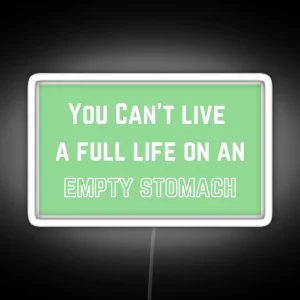 You Can T Live A Full Life On An Empty Stomach RGB Neon Sign