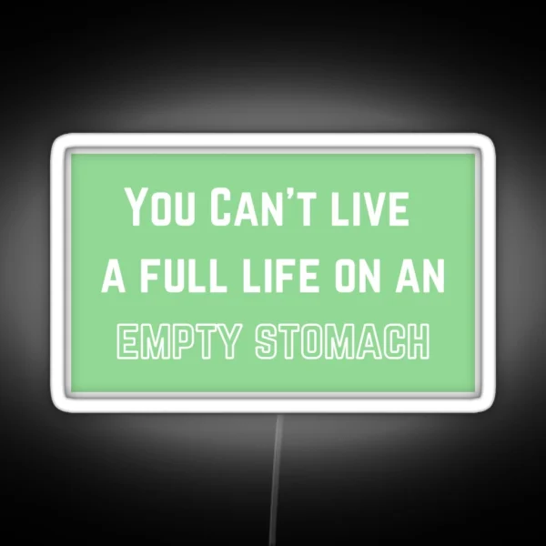 You Can T Live A Full Life On An Empty Stomach RGB Neon Sign