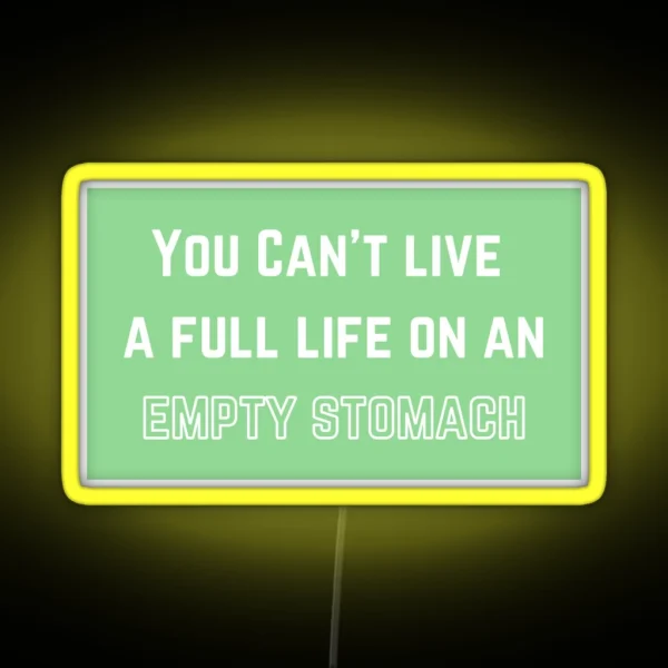 You Can T Live A Full Life On An Empty Stomach RGB Neon Sign