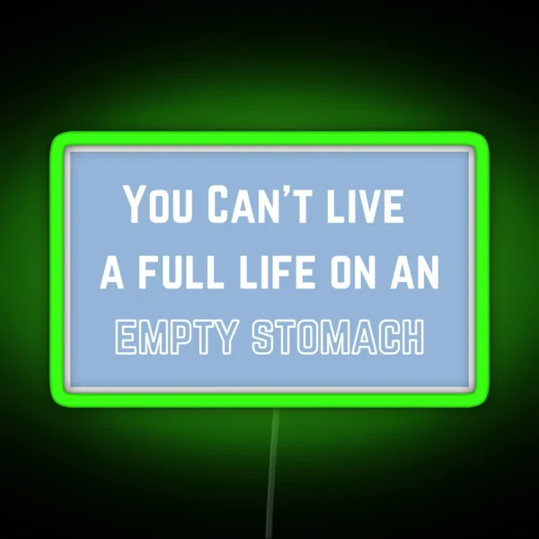 You Can T Live A Full Life On An Empty Stomach RGB Neon Sign