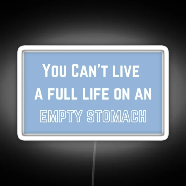 You Can T Live A Full Life On An Empty Stomach RGB Neon Sign