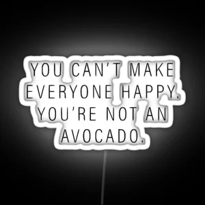 You Can T Make Everyone Happy You Re Not An Avocado RGB Neon Sign