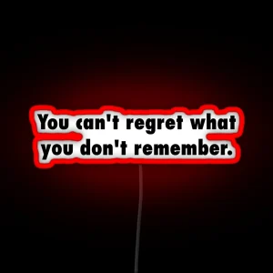 You Can T Regret What You Don T Remember RGB Neon Sign