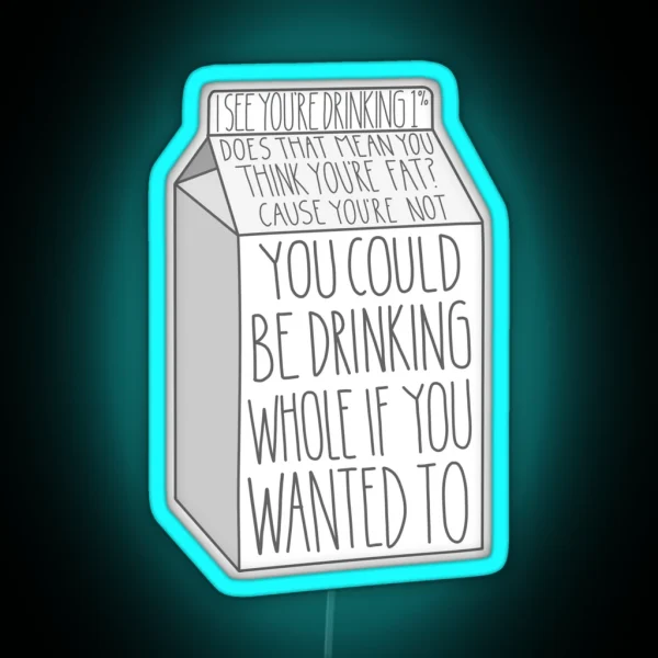 You Could Be Drinking Whole If You Wanted To RGB Neon Sign
