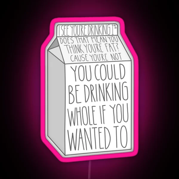 You Could Be Drinking Whole If You Wanted To RGB Neon Sign