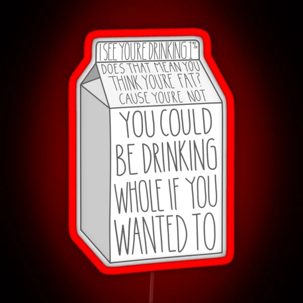 You Could Be Drinking Whole If You Wanted To RGB Neon Sign