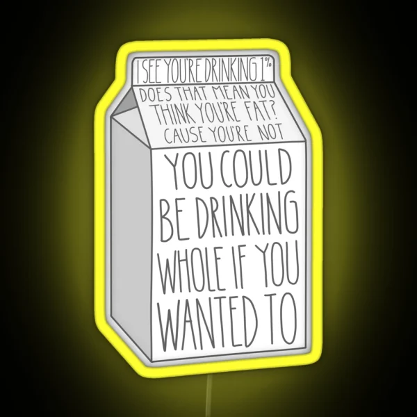 You Could Be Drinking Whole If You Wanted To RGB Neon Sign