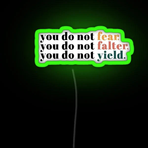 You Do Not Fear You Do Not Falter You Do Not Yield RGB Neon Sign
