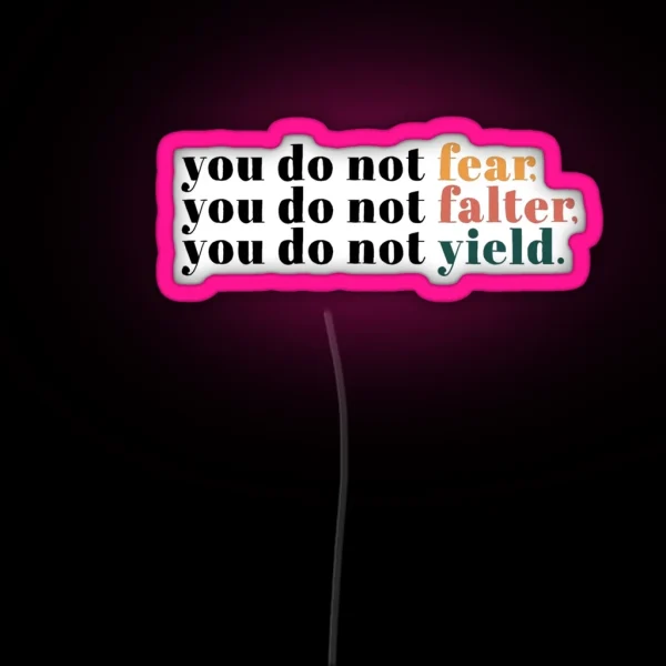 You Do Not Fear You Do Not Falter You Do Not Yield RGB Neon Sign