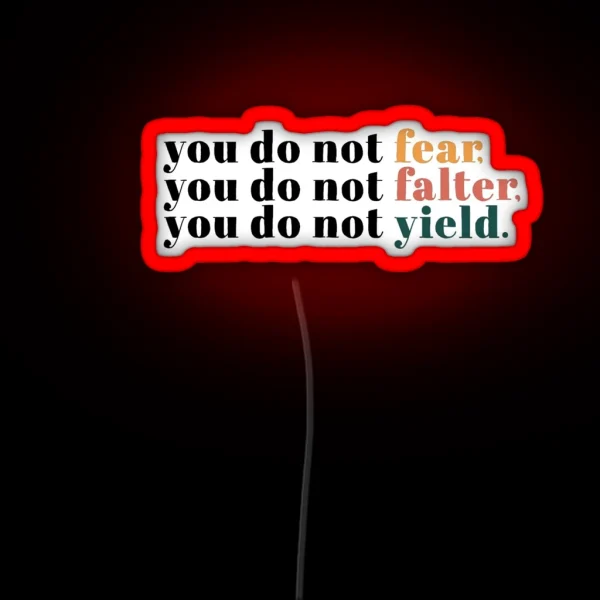You Do Not Fear You Do Not Falter You Do Not Yield RGB Neon Sign