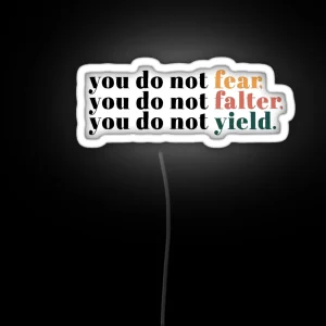 You Do Not Fear You Do Not Falter You Do Not Yield RGB Neon Sign