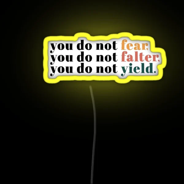 You Do Not Fear You Do Not Falter You Do Not Yield RGB Neon Sign