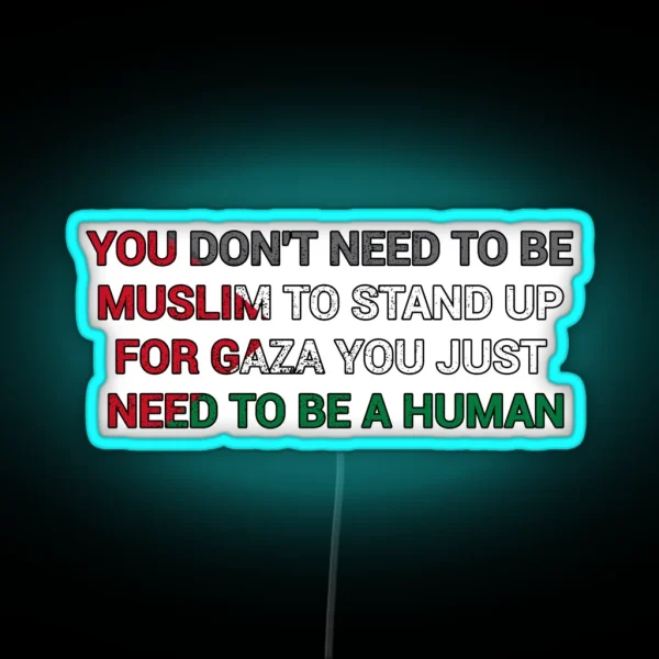 You Dont Need To Be Muslim To Stand Up For Gaza You RGB Neon Sign