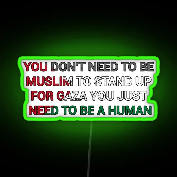 You Dont Need To Be Muslim To Stand Up For Gaza You RGB Neon Sign