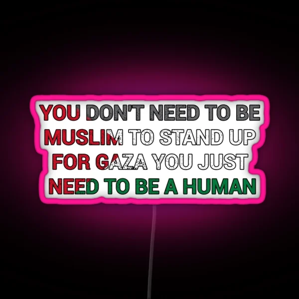 You Dont Need To Be Muslim To Stand Up For Gaza You RGB Neon Sign