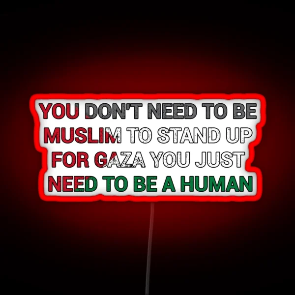 You Dont Need To Be Muslim To Stand Up For Gaza You RGB Neon Sign