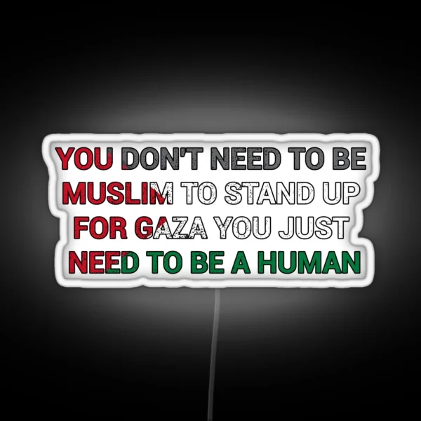 You Dont Need To Be Muslim To Stand Up For Gaza You RGB Neon Sign