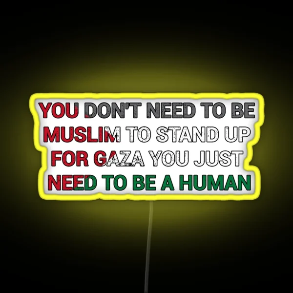 You Dont Need To Be Muslim To Stand Up For Gaza You RGB Neon Sign