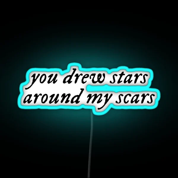 You Drew Stars Around My Scars RGB Neon Sign