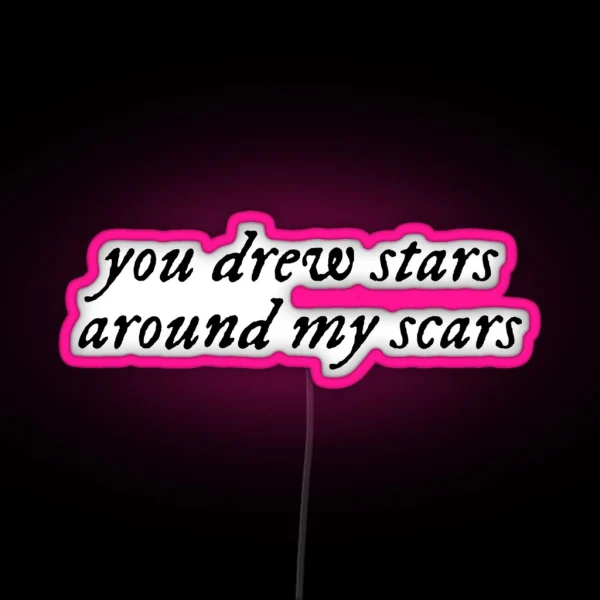 You Drew Stars Around My Scars RGB Neon Sign